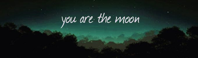 You Are The Moon