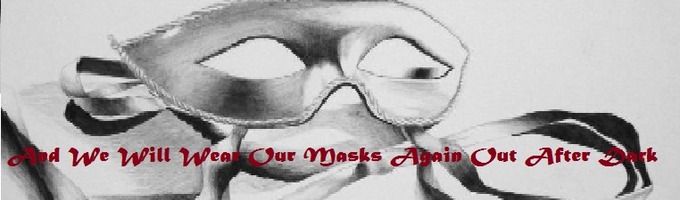 And We Will Wear Our Masks Again Out After Dark