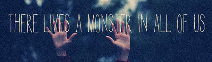 "We Stopped Checking For Monsters Under Our Bed When We Realized They Were Inside Us."